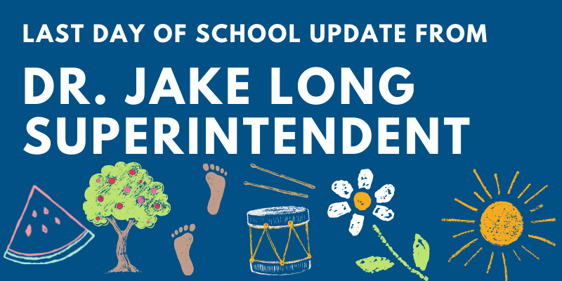 Last day of school update form Dr. Jake Long Superintendent