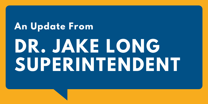 a graphic that says: an update from Dr. Jake Long Superintendent