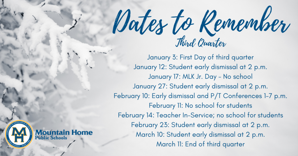 Third quarter dates to remember: January 3: First Day of third quarter January 12: Student early dismissal at 2 p.m. January 17: MLK Jr. Day - No school January 27: Student early dismissal at 2 p.m. February 10: Early dismissal and P/T Conferences 1-7 p.m. February 11: No school for students February 14: Teacher In-Service; no school for students February 23: Student early dismissal at 2 p.m. March 10: Student early dismissal at 2 p.m. March 11: End of third quarter
