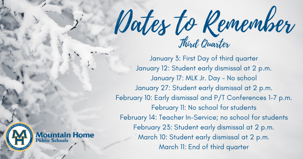 Third quarter dates to remember: January 3: First Day of third quarter January 12: Student early dismissal at 2 p.m. January 17: MLK Jr. Day - No school January 27: Student early dismissal at 2 p.m. February 10: Early dismissal and P/T Conferences 1-7 p.m. February 11: No school for students February 14: Teacher In-Service; no school for students February 23: Student early dismissal at 2 p.m. March 10: Student early dismissal at 2 p.m. March 11:  End of third quarter