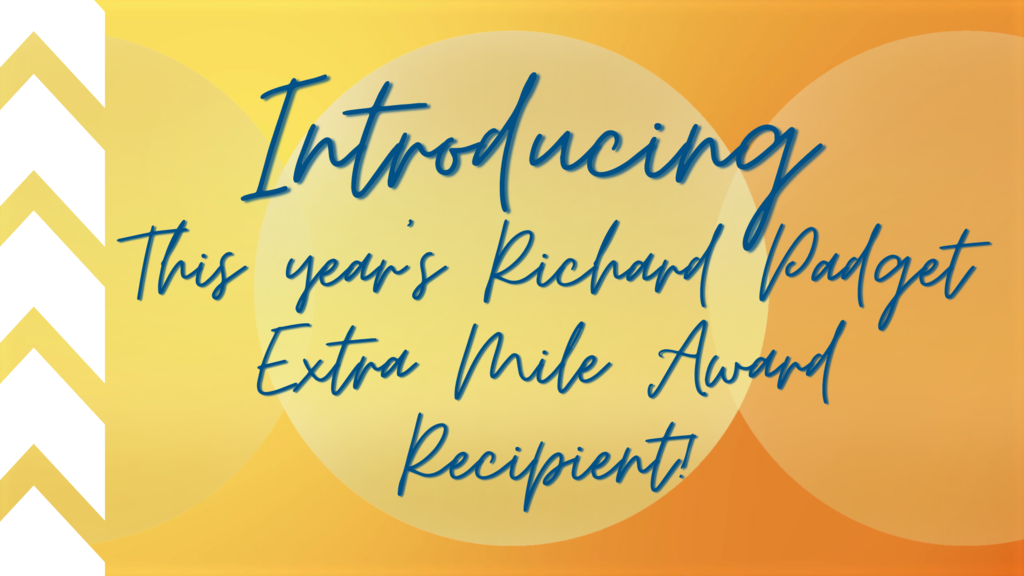 graphic that says introducing this year's richard padget extra mile award recipient