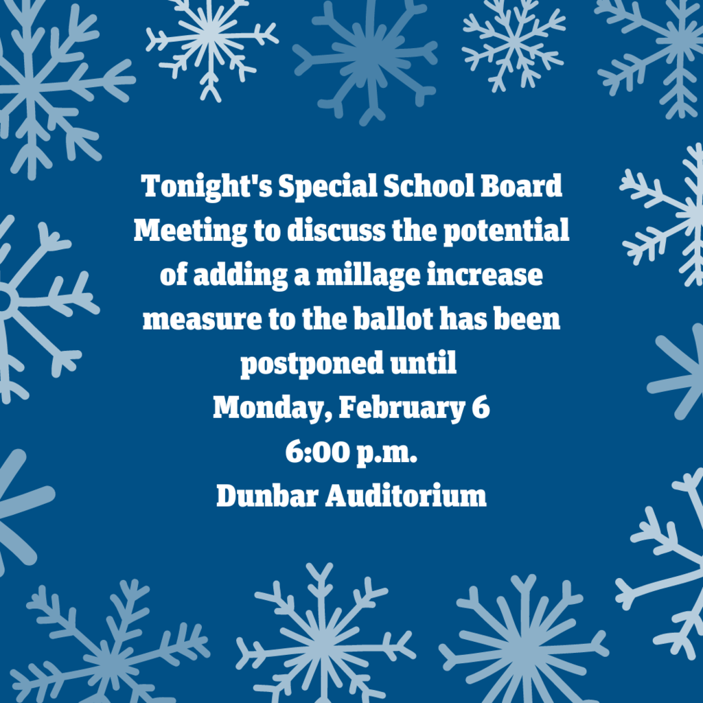 Tonight's Special School Board Meeting to discuss the potential of adding a millage increase measure to the ballot has been postponed until  Monday, February 6 6:00 p.m. Dunbar Auditorium