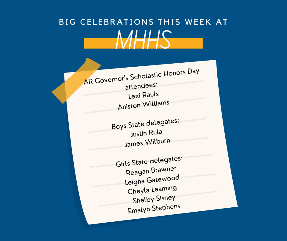 big celebrations at mhhs this week: AR Governor's Scholastic Honors Day attendees:  Lexi Rauls Aniston Williams 